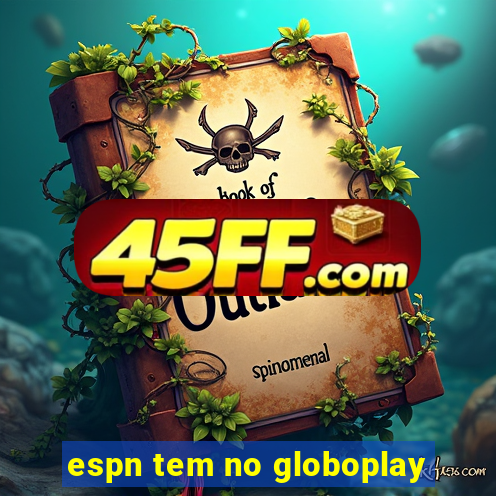 espn tem no globoplay